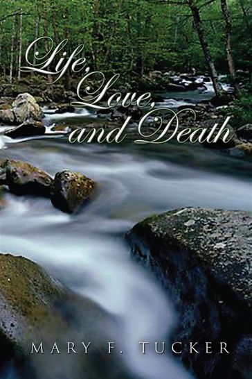 Life, Love, and Death - Mary F. Tucker