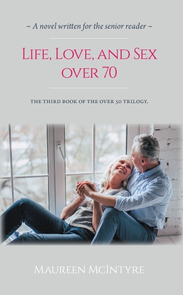 Life, Love, and Sex over 70 - Maureen McIntyre