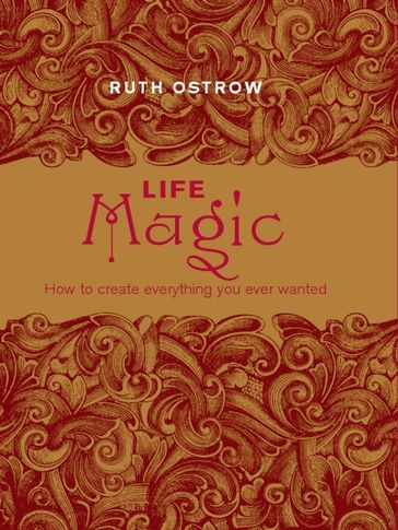 Life Magic:How to Create Everything You Ever Wanted - Ruth Ostrow