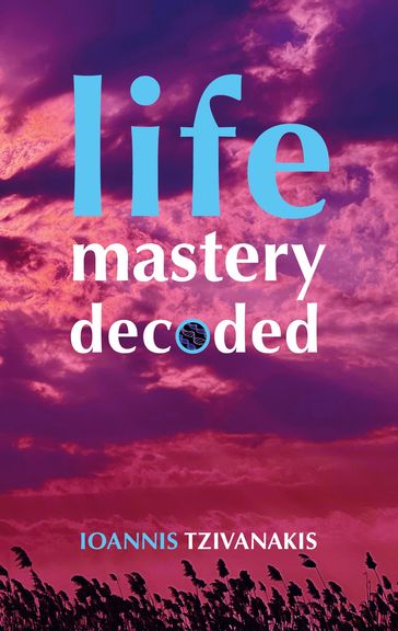 Life Mastery Decoded - Ioannis Tzivanakis