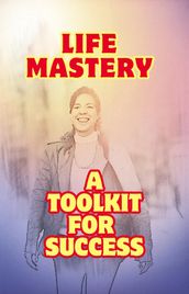 Life Mastery: a Toolkit for Success