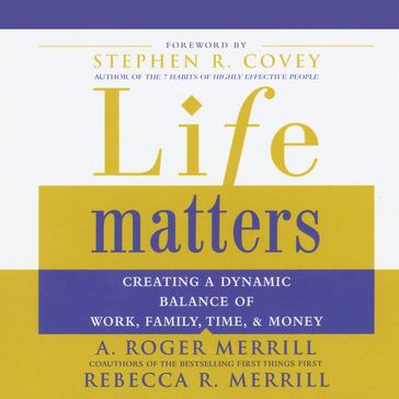 Life Matters - A. Roger Merrill - Rebecca R. Merrill