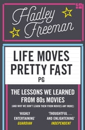 Life Moves Pretty Fast: The lessons we learned from eighties movies (and why we don