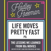 Life Moves Pretty Fast: The lessons we learned from eighties movies (and why we don
