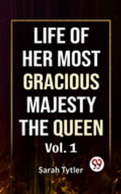 Life Of Her Most Gracious Majesty The Queen Vol.1