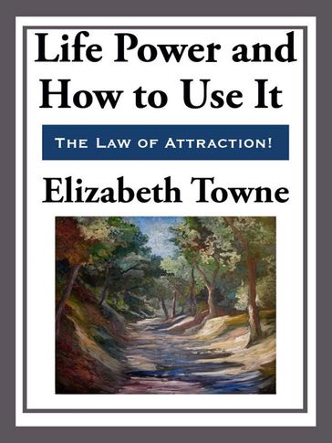 Life Power and How to Use It - Elizabeth Towne