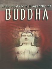 Life Profile and Biography of Buddha
