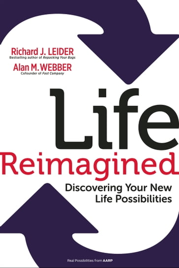 Life Reimagined - Richard J. Leider - Alan M. Webber