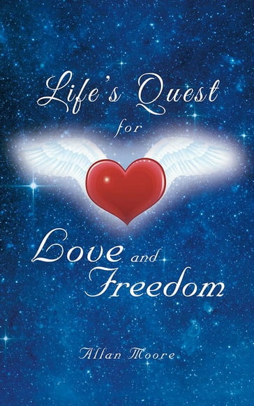 Life'S Quest for Love and Freedom - Allan Moore