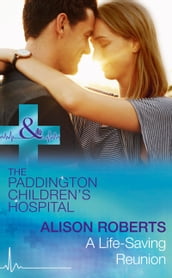 A Life-Saving Reunion (Paddington Children s Hospital, Book 6) (Mills & Boon Medical)