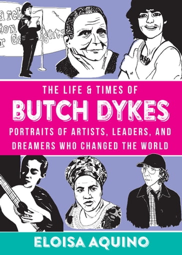 Life & Times of Butch Dykes, The - Eloisa Aquino