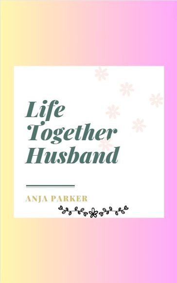 Life Together Husband - Anja Parker