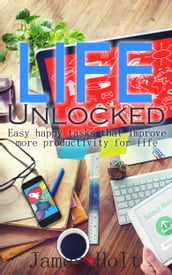 Life Unlocked (Easy happy tasks that improve more productivity for life)
