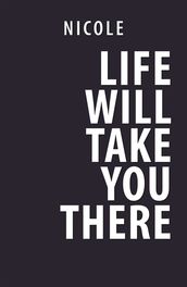 Life Will Take You There