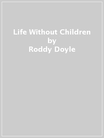 Life Without Children - Roddy Doyle