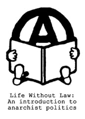 Life Without Law: An introduction to anarchist politics
