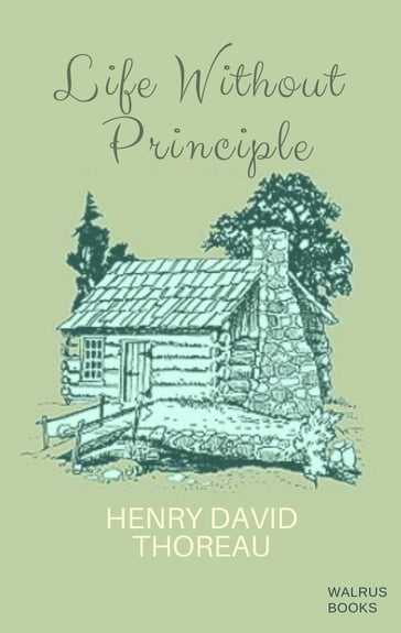 Life Without Principle - Henry David Thoreau