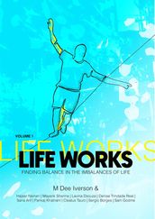 Life Works - Finding Balance in the Imbalances of Life