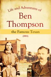 Life and Adventures of Ben Thompson the Famous Texan