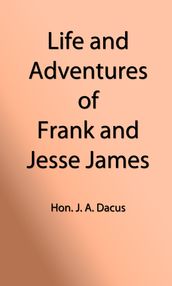 Life and Adventures of Frank and Jesse James (Illustrated Edition)