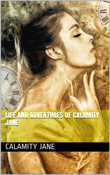 Life and Adventures of Calamity Jane - Jane Calamity