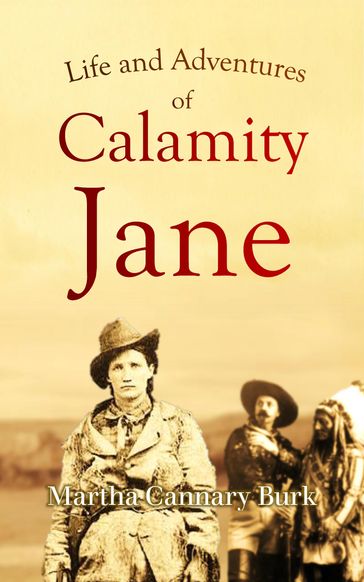 Life and Adventures of Calamity Jane - Martha Jane Cannary