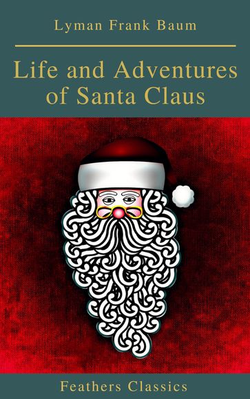 Life and Adventures of Santa Claus (Feathers Classics) - Feathers Classics - Lyman Frank Baum