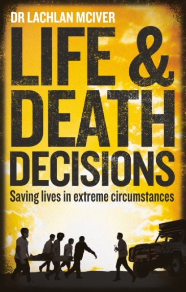 Life and Death Decisions - Dr Lachlan McIver