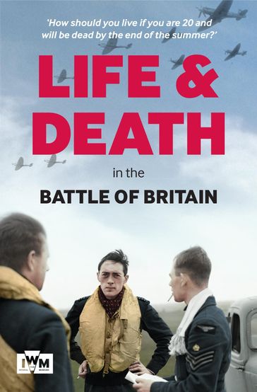 Life and Death in the Battle of Britain - Carl Warner