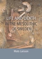 Life and Death in the Mesolithic of Sweden