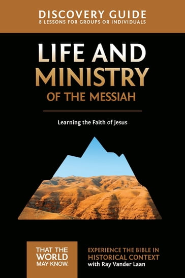 Life and Ministry of the Messiah Discovery Guide - Ray Vander Laan - Stephen - Amanda Sorenson