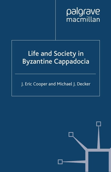 Life and Society in Byzantine Cappadocia - Eric. Cooper - Michael J. Decker