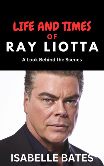 Life and Times of Ray Liotta - ISABELLE BATES