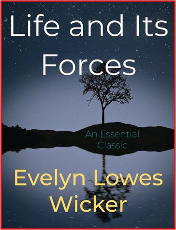 Life and its Forces - Evelyn Lowes Wicker