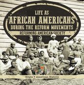 Life as African Americans During the Reform Movements   Reforming American Society   Grade 7 American History