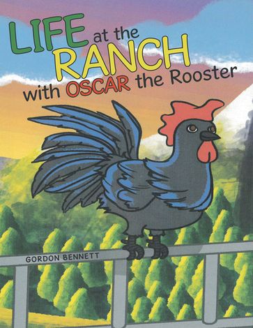 Life at the Ranch with Oscar the Rooster - Gordon Bennett