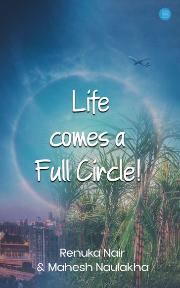 Life comes a Full Circle! - Renuka Nair