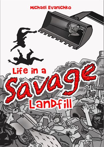 Life in a Savage Landfill - Michael Evanichko