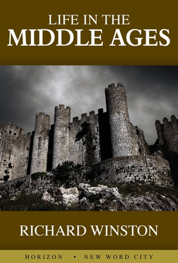 Life in the Middle Ages - Richard Winston