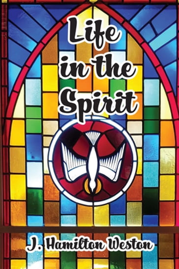 Life in the Spirit - J Hamilton Weston