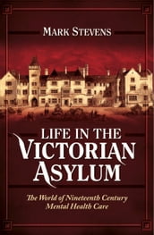 Life in the Victorian Asylum