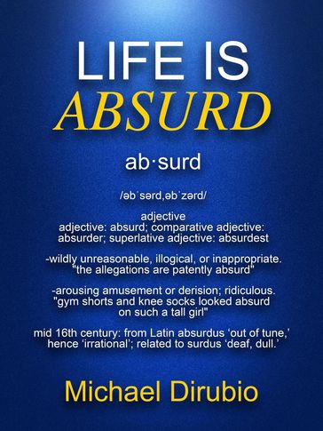 Life is Absurd - MIchael Dirubio