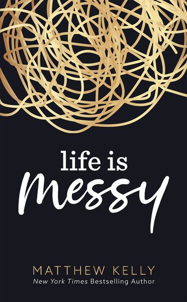 Life is Messy - Matthew Kelly