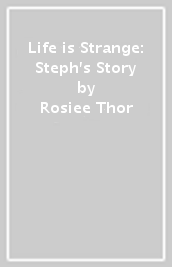 Life is Strange: Steph s Story