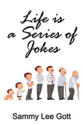 Life is a Series of Jokes