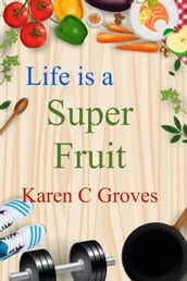 Life is a Super Fruit