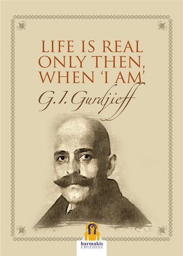 Life is real only then when "i am" - Georges Ivanovi Gurdjieff
