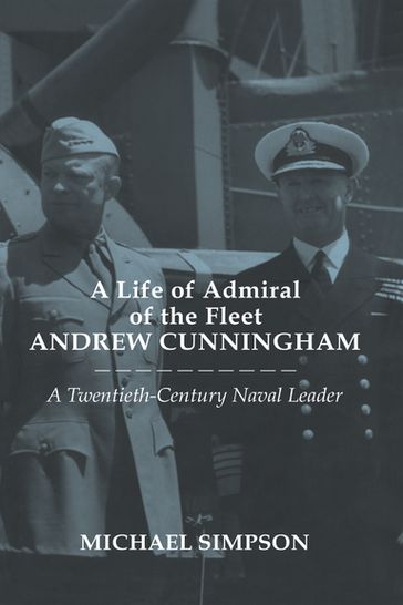 A Life of Admiral of the Fleet Andrew Cunningham - Michael Simpson