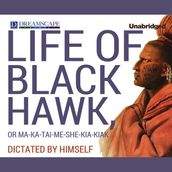 Life of Black Hawk, or Ma-ka-tai-me-she-kia-kiak