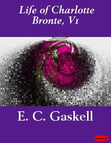 Life of Charlotte Bronte, V1 - Elizabeth Cleghorn Gaskell